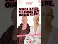 What a 14 year old decided that changed his life