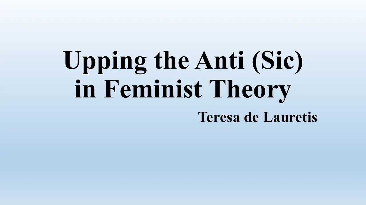 Teresa de Lauretis, "Upping the Anti(sic) in Feminist Theory" (Summary)