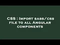 CSS Import file to all Angular components