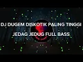 Download Lagu DJ DUGEM DISKOTIK TINGGI JEDAG JEDUG FULL BASS 2025