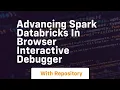 advancing spark databricks in browser interactive debugger