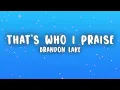 Brandon Lake - That's Who I Praise (Lyrics)
