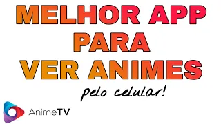 DOWNLOAD ANIME TV - MELHOR APLICATIVO PARA VER ANIMES PELO CELULAR DE GRACA