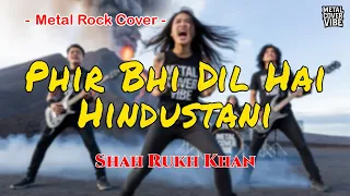 phir bhi dil hai hindustani shah rukh khan metal rock energi cover full bass