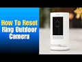 How To Reset Ring Stick Up - How To Reset Ring Outdoor Camera