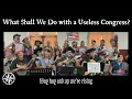 What Shall We Do With a Useless Congress