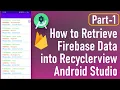 Firebase Data to RecyclerView 7 59 - How to Retrieve Firebase Data into Recyclerview Android Studio 1