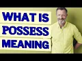 Possess Meaning of possess