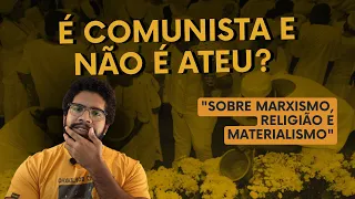 É comunista e não é ateu?