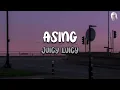 Asing - Juicy Luicy (Lirik)