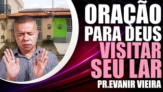 Deus vai visitar seu lar agora nesta oração forte! Pastor Evanir Vieira