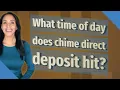 What time of day does chime direct deposit hit