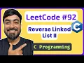 LeetCode 92 - Reverse Linked List II C Solution Linked Lists in C