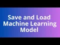 07 Save and Load Trained Machine Learning Model in Python