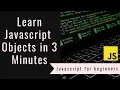 Learn Javascript Objects in 3 Minutes