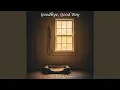 Download Lagu Good Boy, Goodbye