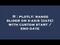 R plotly range slider on x-axis date with custom start end date