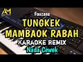 Download Lagu TUNGKEK MAMBAOK RABAH KARAOKE REMIX NADA RENDAH WANITA / CEWEK
