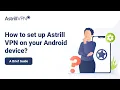 How to setup Astrill VPN on your Android Device Quickly