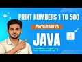 Print Numbers from 1 to 500 Program in Java in Tamil For Loop Program Java Basics
