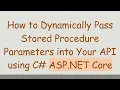 How to Dynamically Pass Stored Procedure Parameters into Your API using C ASP NET Core