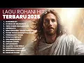 KUMPULAN LAGU ROHANI HITS | PLAYLIST TERBARU 2025 LAGU ROHANI