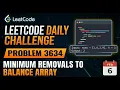 LeetCode 3634 Solution Minimum Removals to Balanced Subarray Step-by-Step Explanation