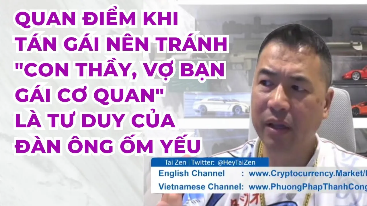 Outline Video Quan Điểm Khi Tán Gái Nên Tránh "Con Thầy, Vợ Bạn, Gái Cơ Quan" Là Tư Duy Của Đàn Ông Ốm Yếu