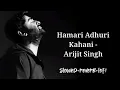 Download Lagu HAMARI ADHURI KAHANI..... *arijit singh* (slowed+reverb+lofi) #sadsong 🎵