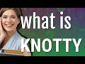 Knotty meaning of Knotty