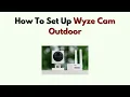 How to Set Up Wyze Cam Outdoor - Base Station Battery Mobile Setup