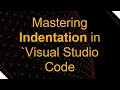 Mastering Indentation in Visual Studio Code
