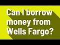 Can I borrow money from Wells Fargo