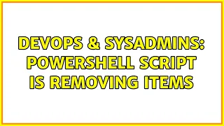 DevOps SysAdmins Powershell script is removing items