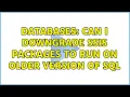 Databases Can I downgrade SSIS packages to run on older version of SQL 3 Solutions