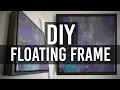 How to Make a Floating Frame DIY