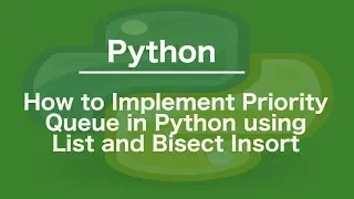 How to Implement Priority Queue in Python using List and Bisect Insort