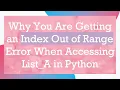 Why You Are Getting an Index Out of Range Error When Accessing List - A in Python