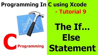 PROGRAMMING IN C Xcode Tutorial 9 - The If Else Statement
