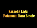 Lagu Karaoke Lagu Patamuan Dara Basule (Remix Version)