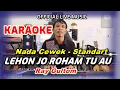 Lagu KARAOKE LEHON JO ROHAM TU AU - NADA STANDART WANITA - E = DO