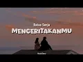 Batas Senja - Menceritakanmu (Lirik)