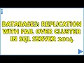 Databases Replication with fail over cluster in SQL Server 2014 2 Solutions
