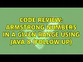 Code Review Armstrong numbers in a given range using Java 8 Follow Up 2 Solutions