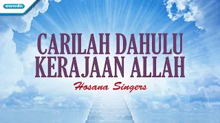 carilah dahulu kerajaan allah hosana singers official lyric video 