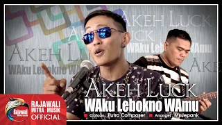 Lirik Lagu WAku Lebokno WAmu - Akeh Luck