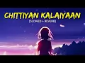 Download Lagu Chittiyaan Kalaiyaan [Slowed + Reverb] - Kanika Kapoor | MAHIRAT LOFI |
