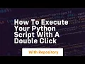 How to execute your python script with a double click