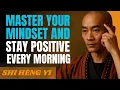 Master Your Mindset and Stay Positive Every Morning Shi Heng Yi s Powerful Wisdom