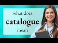 Catalogue what is CATALOGUE meaning